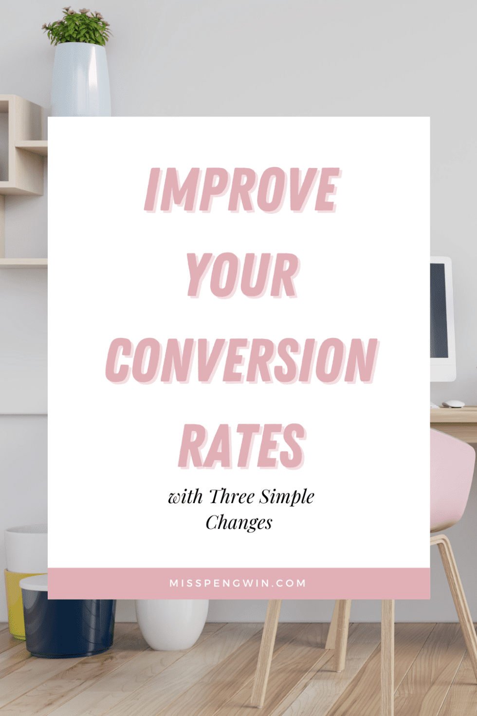 How to Improve Your Conversion Rates with Three Simple Changes - Miss ...